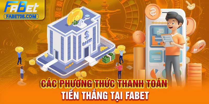 Các phương thức thanh toán tiền thắng tại Fabet