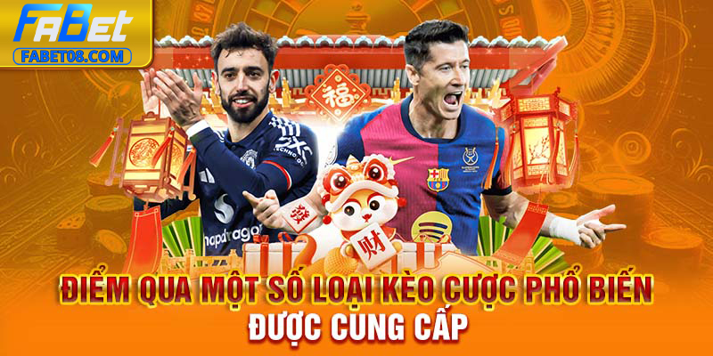 Điểm qua một số loại kèo cược phổ biến được cung cấp