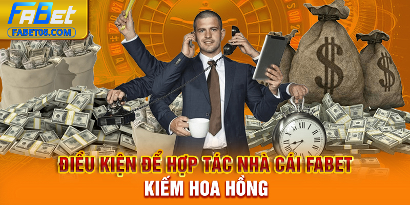 Điều kiện để hợp tác nhà cái Fabet kiếm hoa hồng