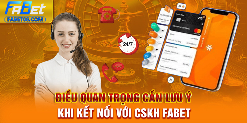Điều quan trọng cần lưu ý khi kết nối với CSKH Fabet