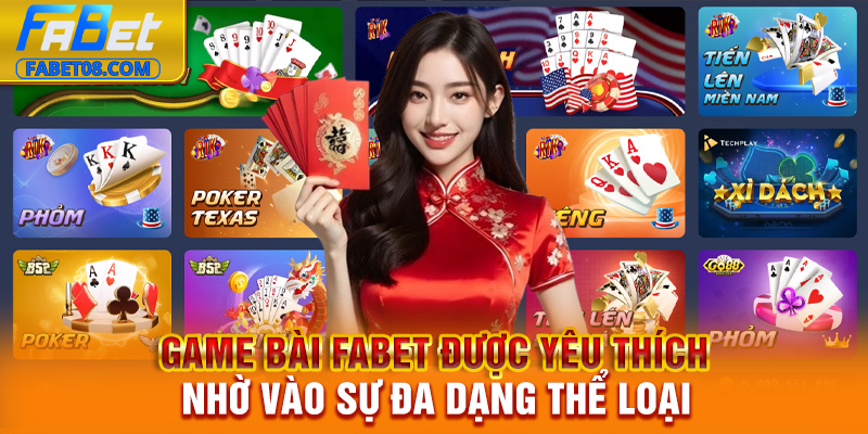Game bài Fabet được yêu thích nhờ vào sự đa dạng thể loại