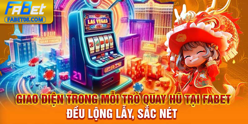 Giao diện trong mỗi trò quay hũ tại Fabet đều lộng lẫy, sắc nét
