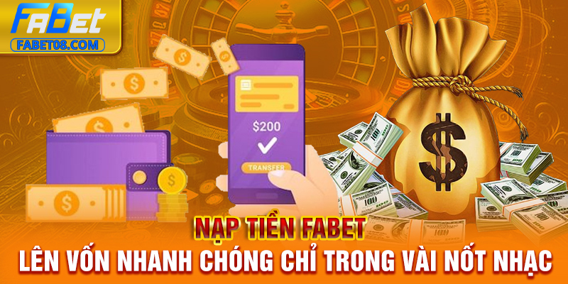 Nạp Tiền Fabet | Lên Vốn Nhanh Chóng Chỉ Trong Vài Nốt Nhạc