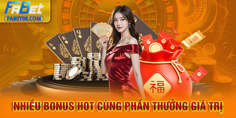 Nhiều bonus HOT cùng phần thưởng giá trị