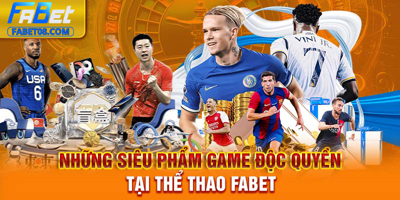 Những siêu phẩm game độc quyền tại thể thao Fabet