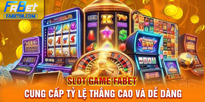 Slot game Fabet cung cấp tỷ lệ thắng cao và dễ dàng