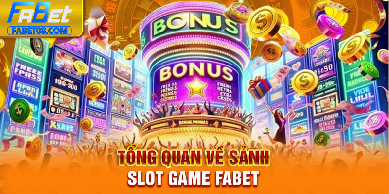 Tổng quan về sảnh slot game Fabet