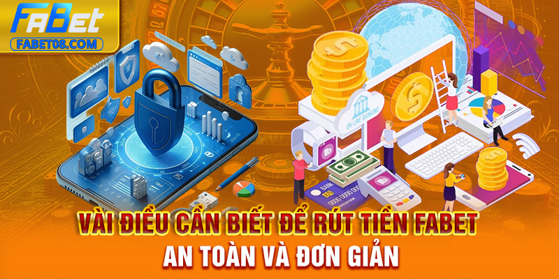Vài điều cần biết để rút tiền Fabet an toàn và đơn giản